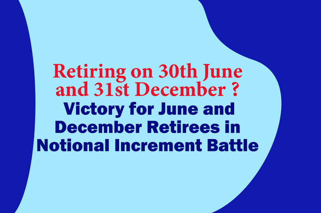 June and December Retirees will get 1 Notional Increment in Retirement Benefit