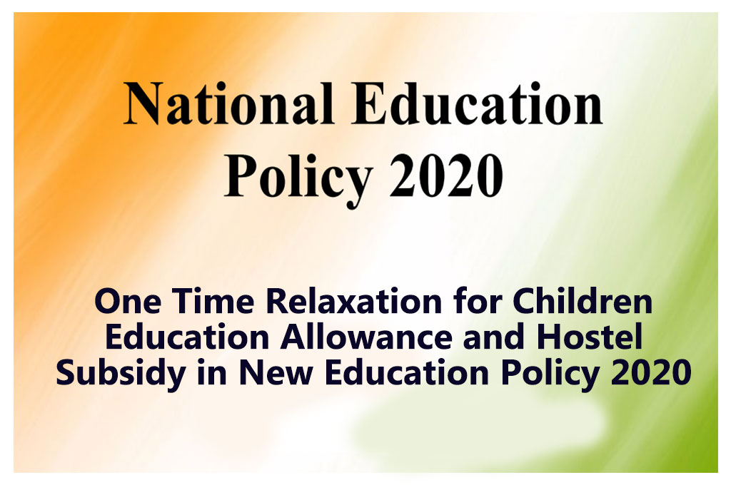 One Time Relaxation for Children Education Allowance and Hostel Subsidy in New Education Policy 2020