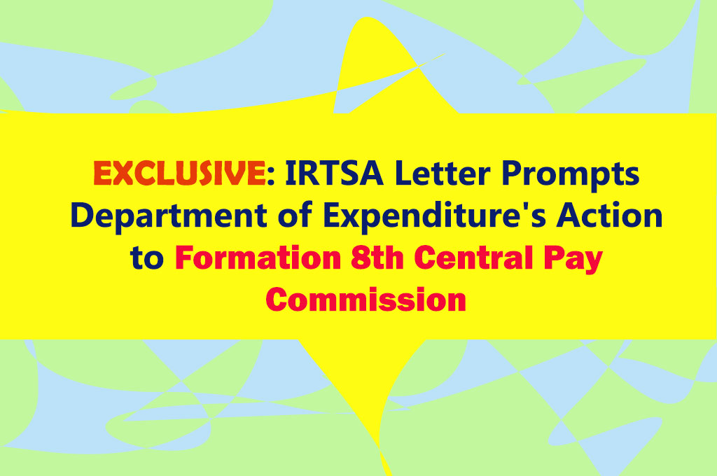 EXCLUSIVE: IRTSA Letter Prompts Department of Expenditure's Action to Formation 8th Central Pay Commission