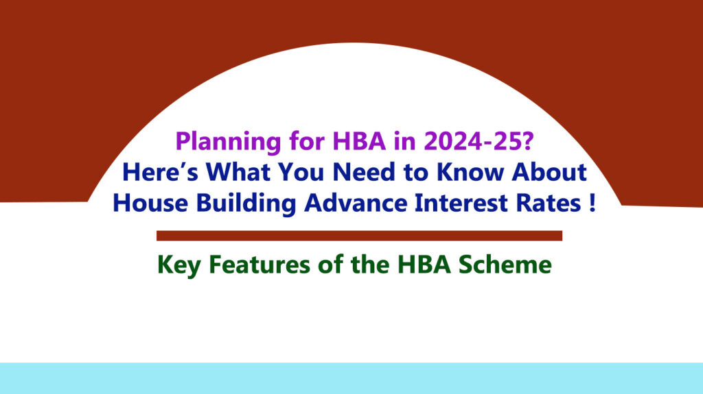 Planning for HBA in 2024-25? Here’s What You Need to Know About House Building Advance Interest Rates !