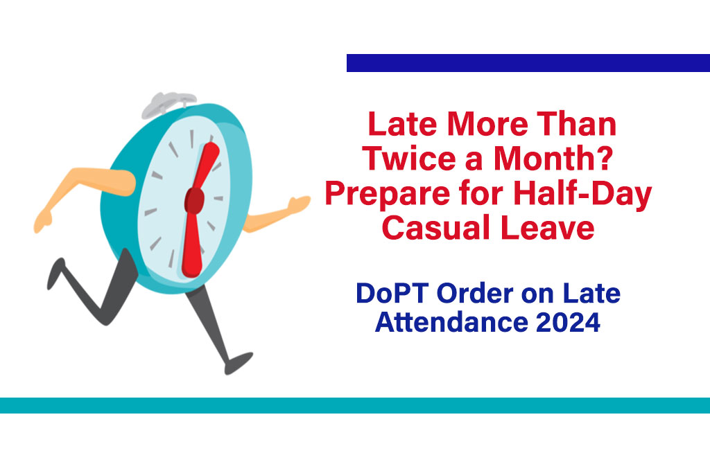 DoPT Order on Late Attendance 2024 : Late More Than Twice a Month? Prepare for Half-Day Casual Leave